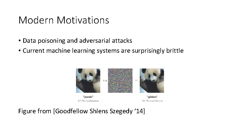 Modern Motivations • Data poisoning and adversarial attacks • Current machine learning systems are