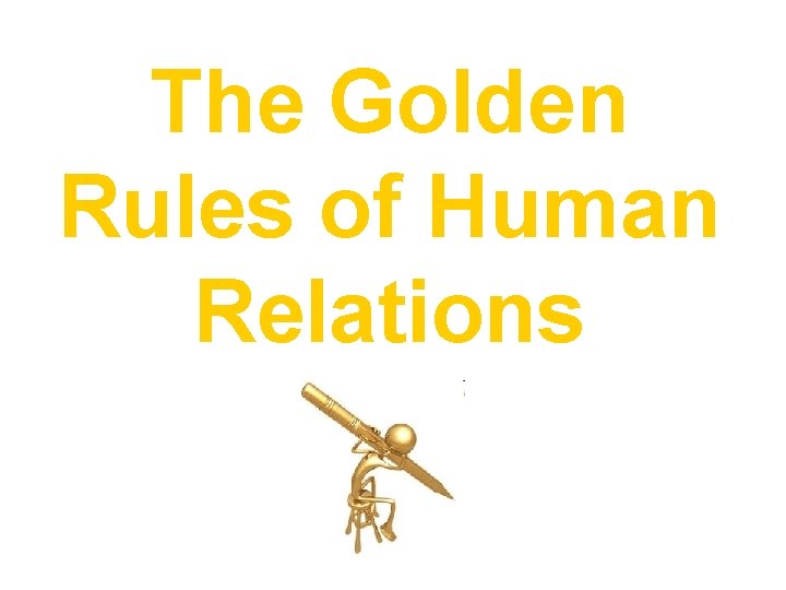 The Golden Rules of Human Relations 