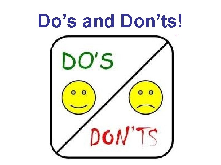 Do’s and Don’ts! 