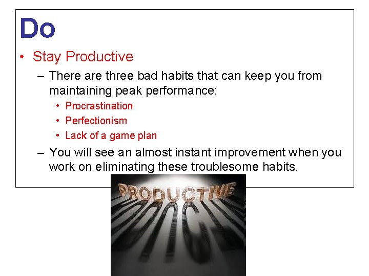Do • Stay Productive – There are three bad habits that can keep you