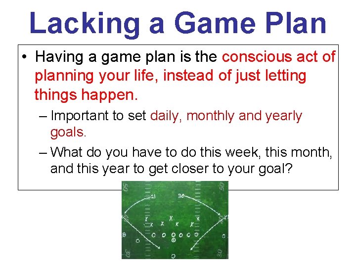 Lacking a Game Plan • Having a game plan is the conscious act of