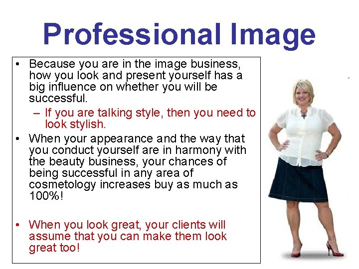 Professional Image • Because you are in the image business, how you look and