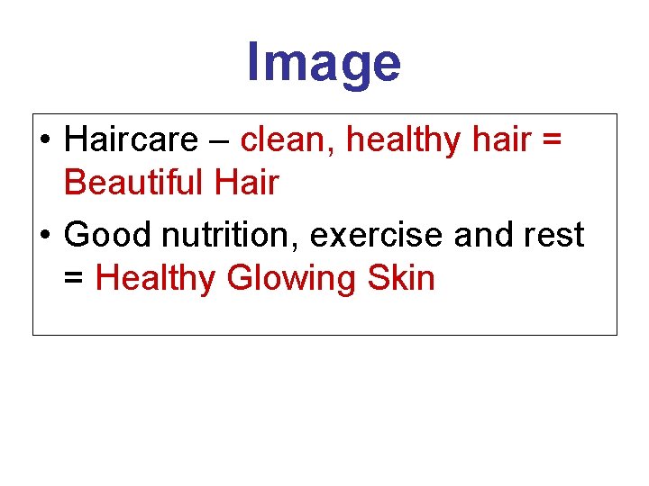 Image • Haircare – clean, healthy hair = Beautiful Hair • Good nutrition, exercise