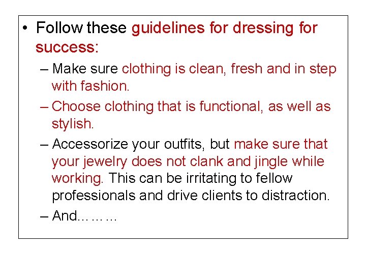  • Follow these guidelines for dressing for success: – Make sure clothing is