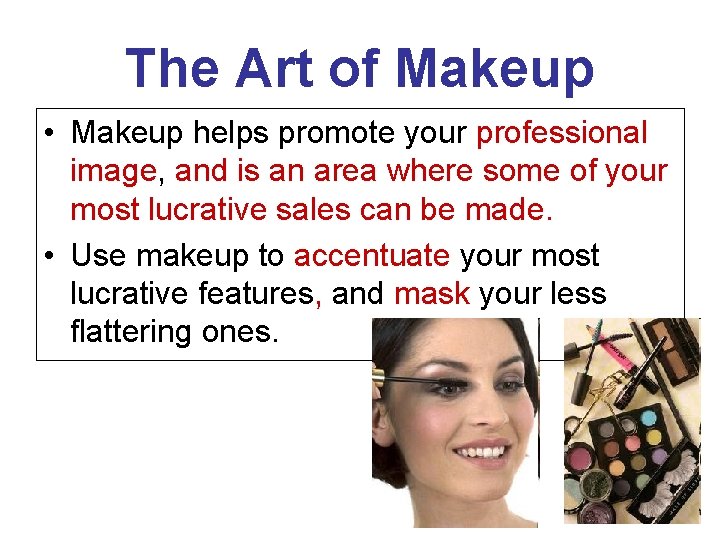 The Art of Makeup • Makeup helps promote your professional image, and is an