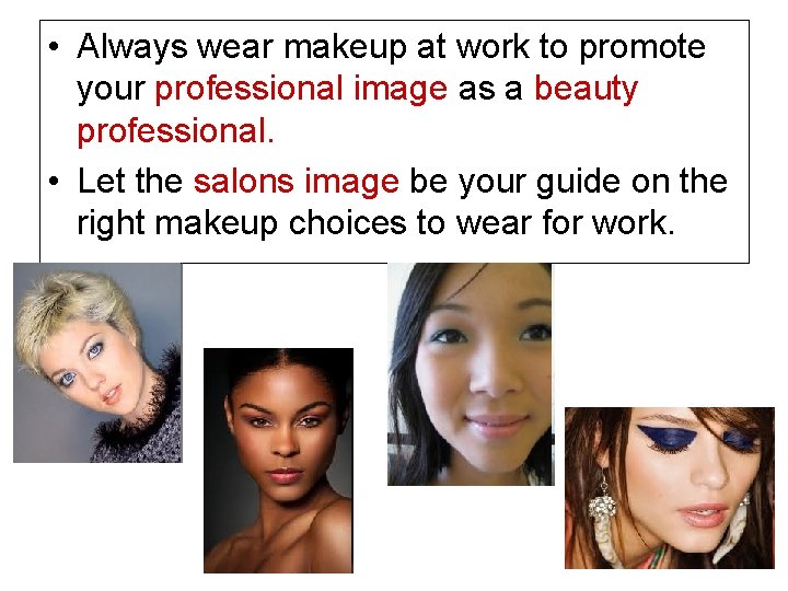  • Always wear makeup at work to promote your professional image as a