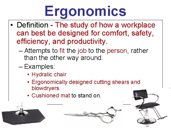 Ergonomics • Definition - The study of how a workplace can best be designed