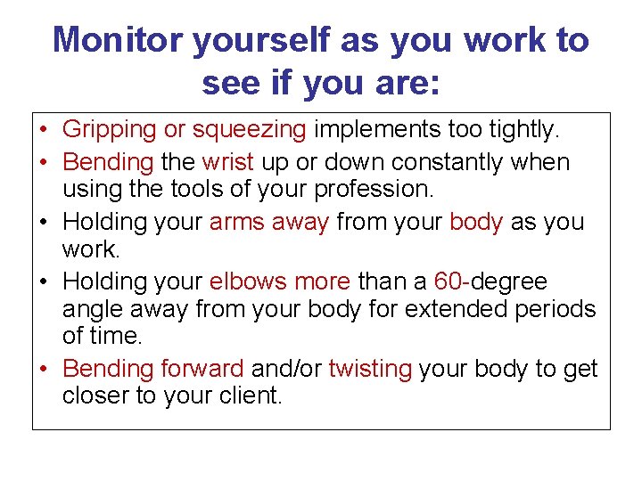 Monitor yourself as you work to see if you are: • Gripping or squeezing