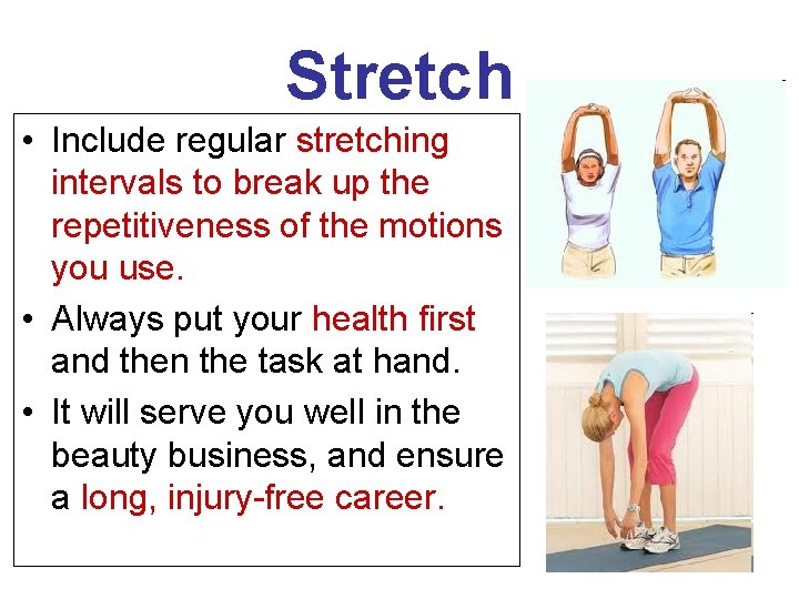 Stretch • Include regular stretching intervals to break up the repetitiveness of the motions