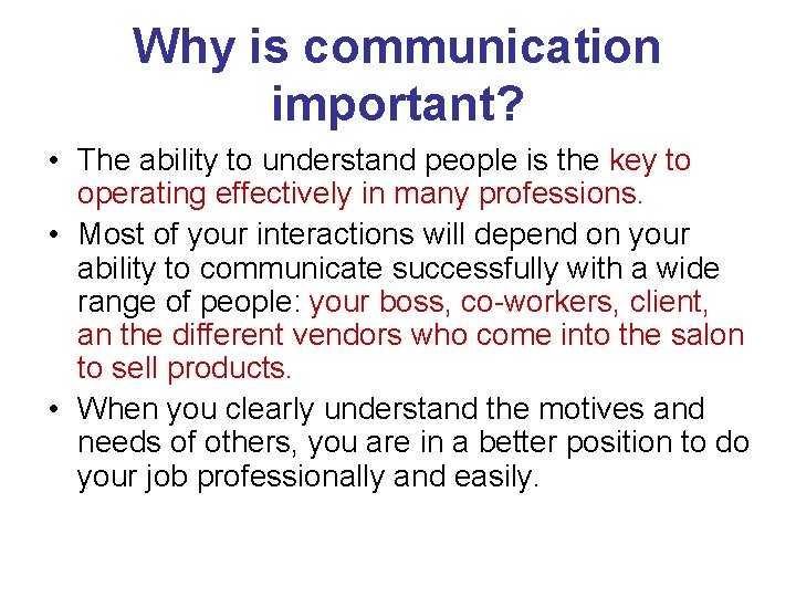 Why is communication important? • The ability to understand people is the key to