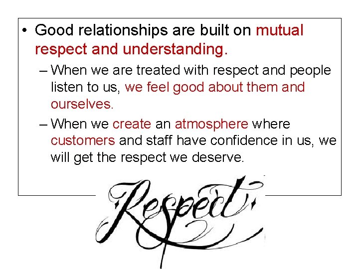  • Good relationships are built on mutual respect and understanding. – When we