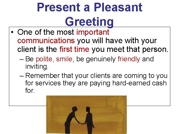 Present a Pleasant Greeting • One of the most important communications you will have