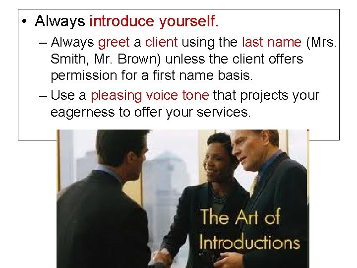  • Always introduce yourself. – Always greet a client using the last name