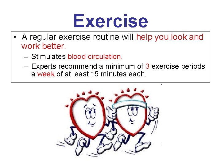 Exercise • A regular exercise routine will help you look and work better. –