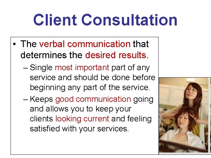 Client Consultation • The verbal communication that determines the desired results. – Single most