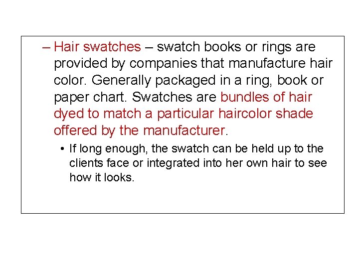 – Hair swatches – swatch books or rings are provided by companies that manufacture