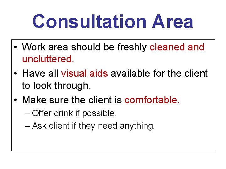 Consultation Area • Work area should be freshly cleaned and uncluttered. • Have all