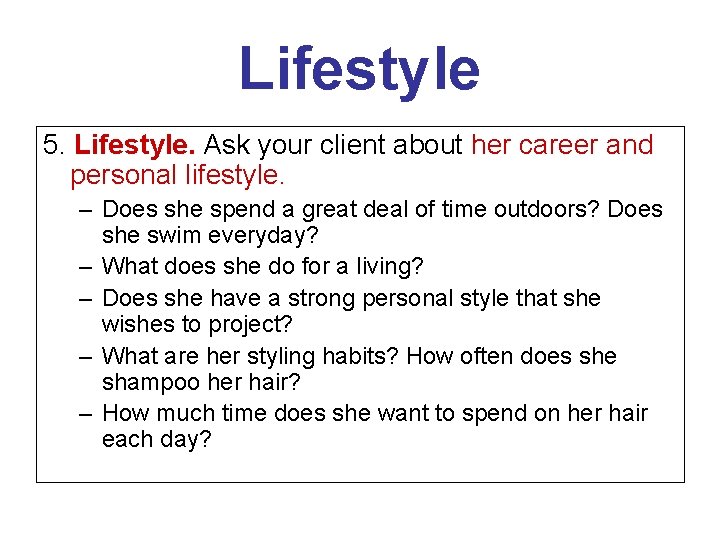 Lifestyle 5. Lifestyle. Ask your client about her career and personal lifestyle. – Does