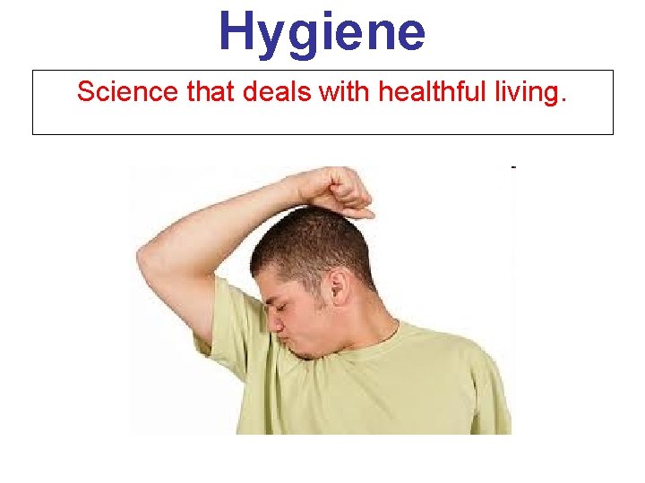 Hygiene Science that deals with healthful living. 