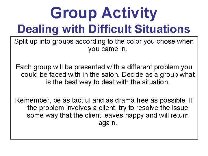 Group Activity Dealing with Difficult Situations Split up into groups according to the color