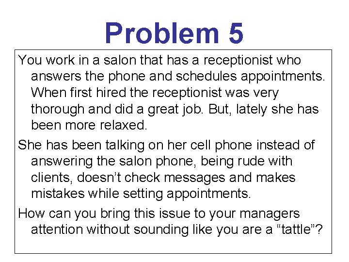 Problem 5 You work in a salon that has a receptionist who answers the