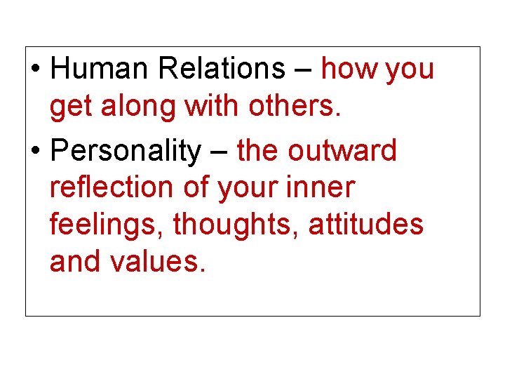  • Human Relations – how you get along with others. • Personality –