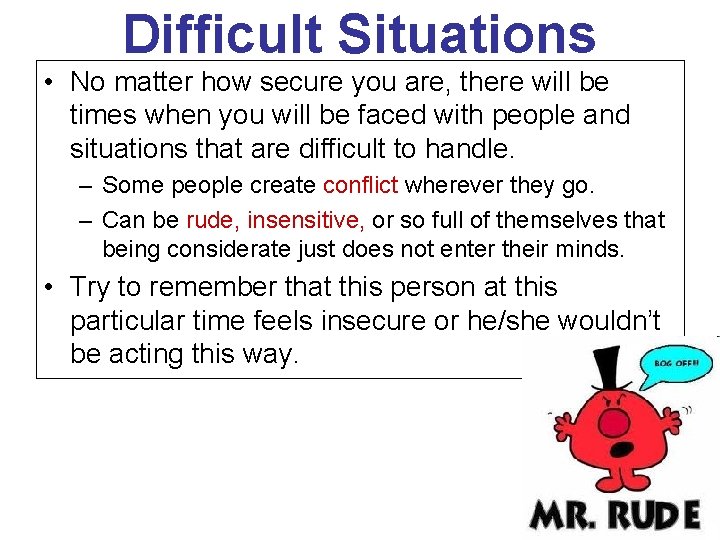 Difficult Situations • No matter how secure you are, there will be times when