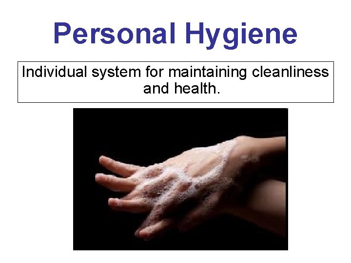 Personal Hygiene Individual system for maintaining cleanliness and health. 