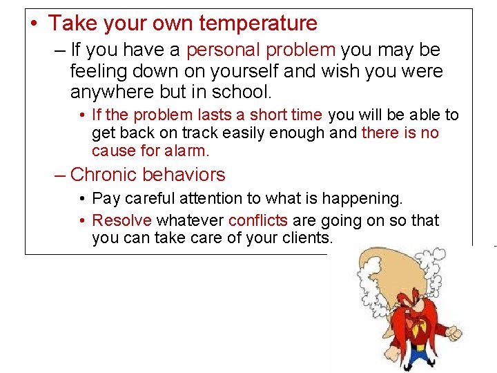  • Take your own temperature – If you have a personal problem you