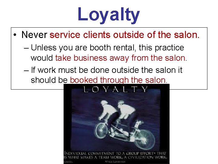 Loyalty • Never service clients outside of the salon. – Unless you are booth