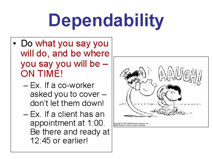 Dependability • Do what you say you will do, and be where you say