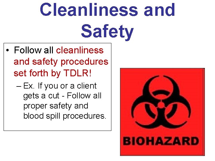 Cleanliness and Safety • Follow all cleanliness and safety procedures set forth by TDLR!