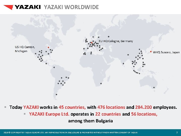 YAZAKI WORLDWIDE § Today YAZAKI works in 45 countries, with 476 locations and 284.