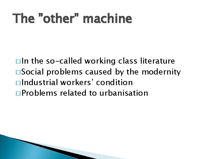 The ”other” machine � In the so-called working class literature � Social problems caused