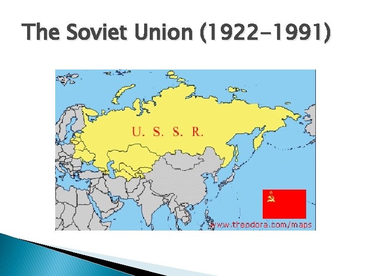 The Soviet Union (1922 -1991) 