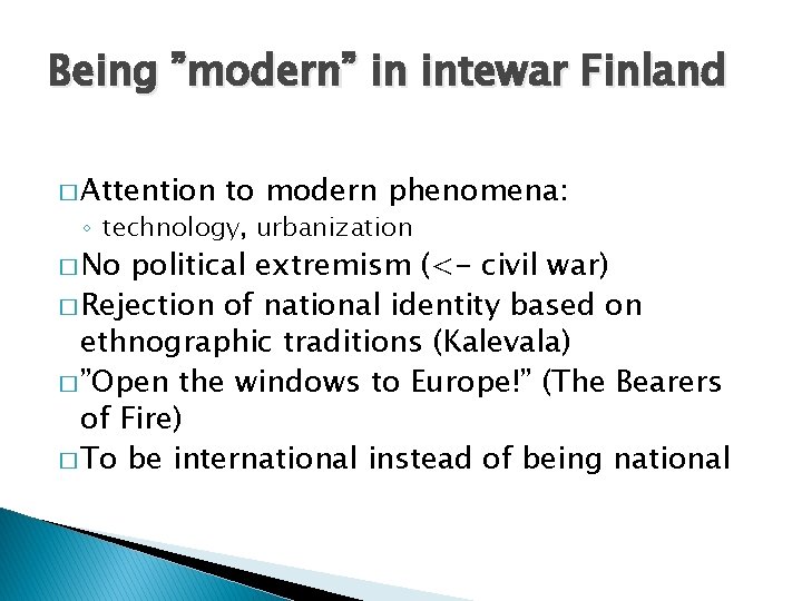 Being ”modern” in intewar Finland � Attention to modern phenomena: ◦ technology, urbanization �