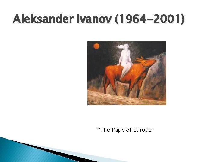 Aleksander Ivanov (1964 -2001) ”The Rape of Europe” 