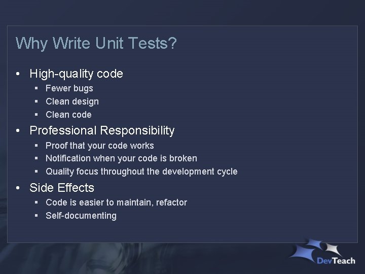 Why Write Unit Tests? • High-quality code § Fewer bugs § Clean design §