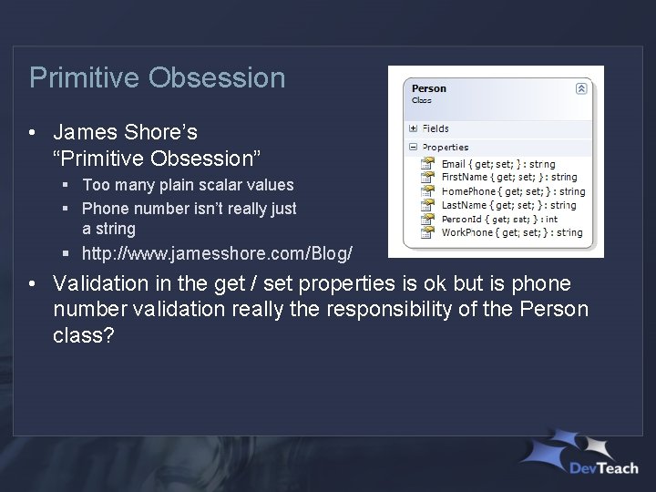Primitive Obsession • James Shore’s “Primitive Obsession” § Too many plain scalar values §