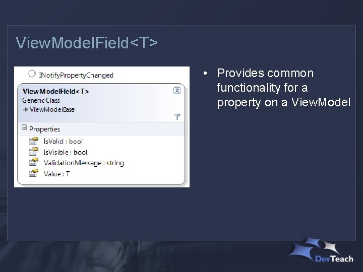 View. Model. Field<T> • Provides common functionality for a property on a View. Model