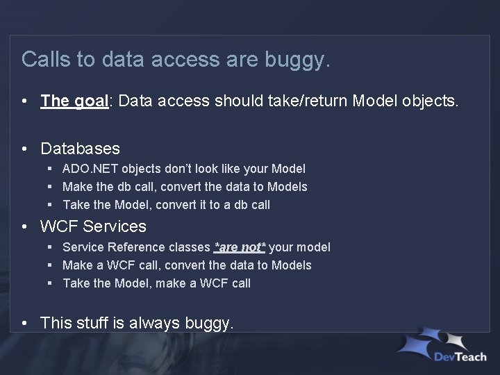 Calls to data access are buggy. • The goal: Data access should take/return Model