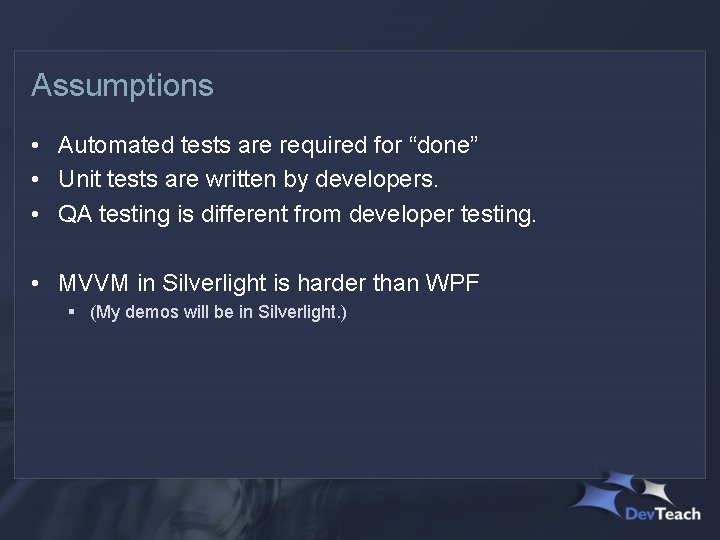 Assumptions • Automated tests are required for “done” • Unit tests are written by