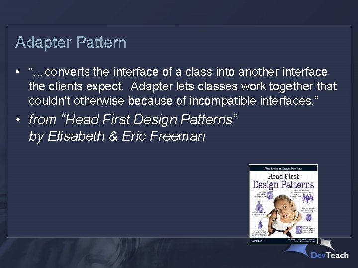 Adapter Pattern • “…converts the interface of a class into another interface the clients