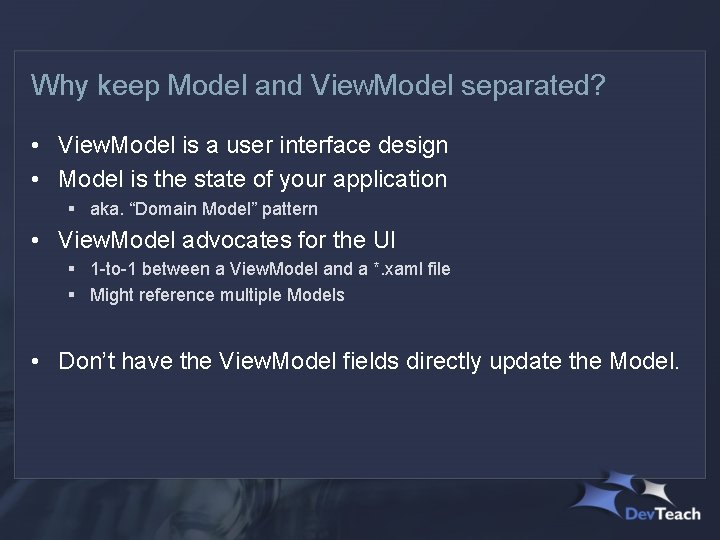 Why keep Model and View. Model separated? • View. Model is a user interface