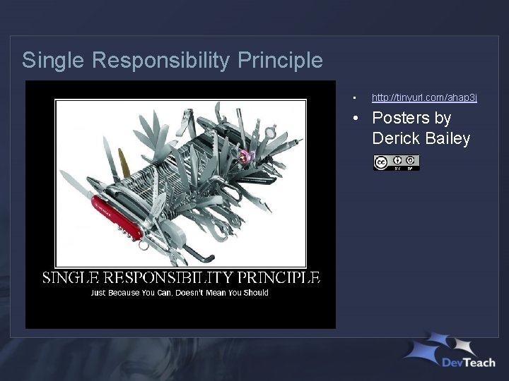 Single Responsibility Principle • http: //tinyurl. com/ahap 3 j • Posters by Derick Bailey