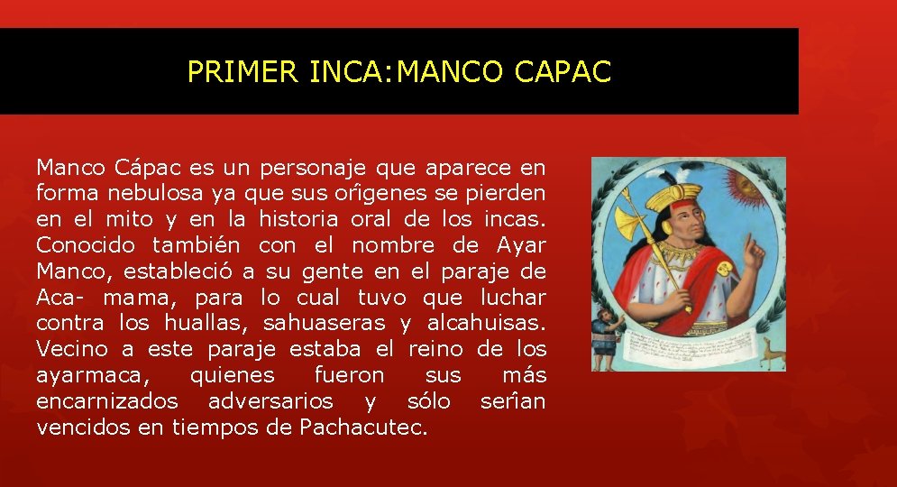 PRIMER INCA: MANCO CAPAC Manco Cápac es un personaje que aparece en forma nebulosa