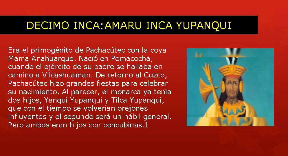 DECIMO INCA: AMARU INCA YUPANQUI Era el primogénito de Pachacútec con la coya Mama