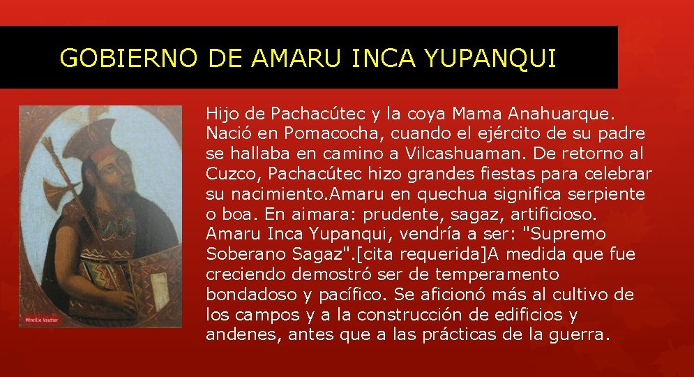 GOBIERNO DE AMARU INCA YUPANQUI Hijo de Pachacútec y la coya Mama Anahuarque. Nació