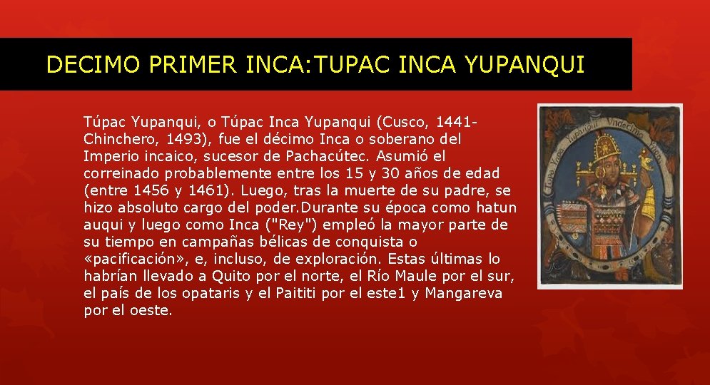 DECIMO PRIMER INCA: TUPAC INCA YUPANQUI Túpac Yupanqui, o Túpac Inca Yupanqui (Cusco, 1441