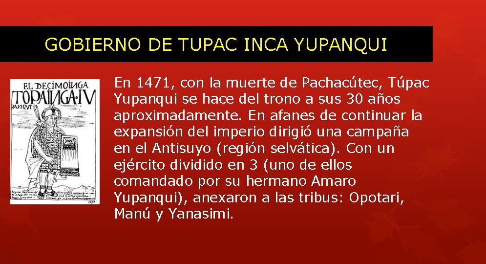 GOBIERNO DE TUPAC INCA YUPANQUI En 1471, con la muerte de Pachacútec, Túpac Yupanqui